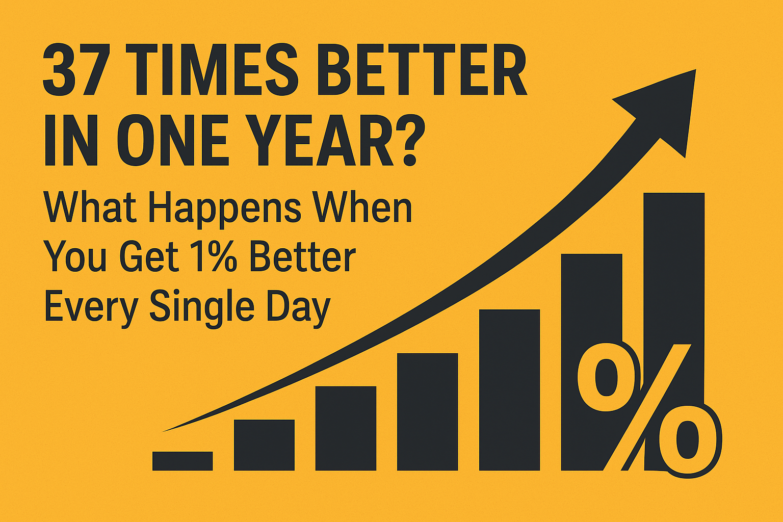 37 times better in one year? 1% better each day get you there